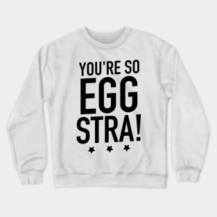 Youre so eggstra Crewneck Sweatshirt